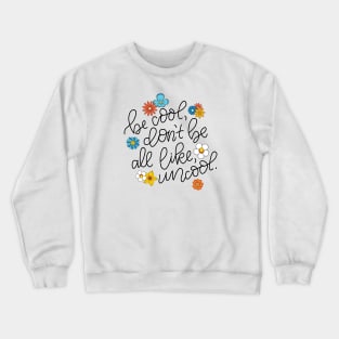 Be Cool Crewneck Sweatshirt